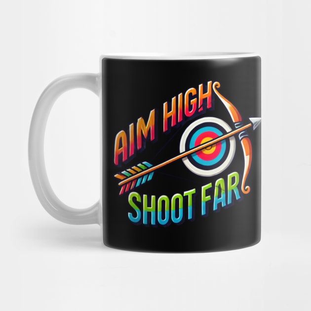 Aim High Shoot Far by BA